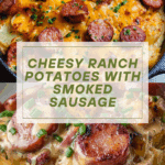 Cheesy Ranch Potatoes and Smoked Sausage Recipe