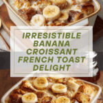 Banana Croissant “French Toast” Casserole Recipe