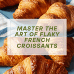 Perfect Homemade French Croissants – A Step-by-Step Guide Recipe